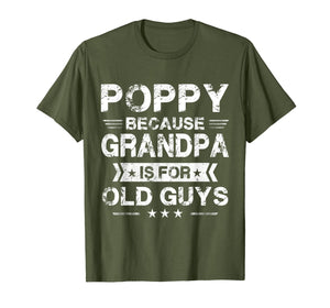 Mens Poppy Because Grandpa Is For Old Guys Fathers Day Gifts T-Shirt-1439530