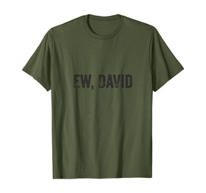 Ew David Pop Culture Trending Gifts For Men And Women TShirt347699