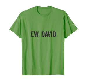 Ew David Pop Culture Trending Gifts For Men And Women TShirt347699