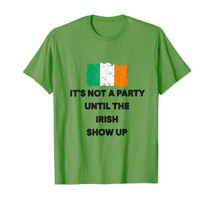 It's Not A Party Until The Irish Show Up Ireland Flag Gifts T-Shirt-1958866