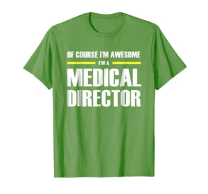 Funny shirts V-neck Tank top Hoodie sweatshirt usa uk au ca gifts for Medical Director Gifts I'm Awesome T-Shirt 3028883