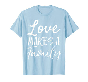 Funny shirts V-neck Tank top Hoodie sweatshirt usa uk au ca gifts for Matching Adoption Gifts for Groups Love Makes a Family T-Shirt 2836410