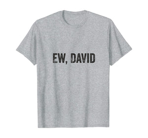 Ew David Pop Culture Trending Gifts For Men And Women TShirt347699
