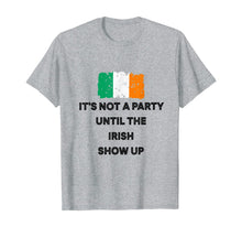 Load image into Gallery viewer, It&#39;s Not A Party Until The Irish Show Up Ireland Flag Gifts T-Shirt-1958866
