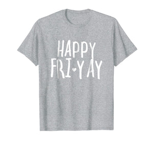 Funny shirts V-neck Tank top Hoodie sweatshirt usa uk au ca gifts for Happy Fri-Yay T Shirt Friday Lovers Fun Teacher Gifts 892101