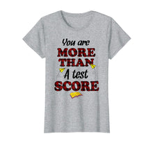Load image into Gallery viewer, Funny shirts V-neck Tank top Hoodie sweatshirt usa uk au ca gifts for You Are More Than A Test Score Gifts Teacher&#39;s Day T-Shirts 2953284
