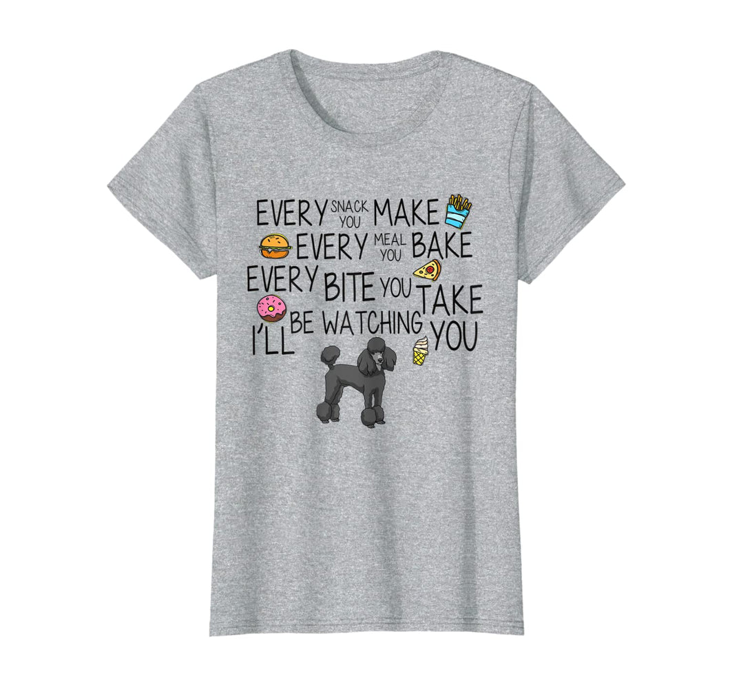 Womens Funny StandardBlack-Poodle Mom Gifts Every Snack You Make T-Shirt793668